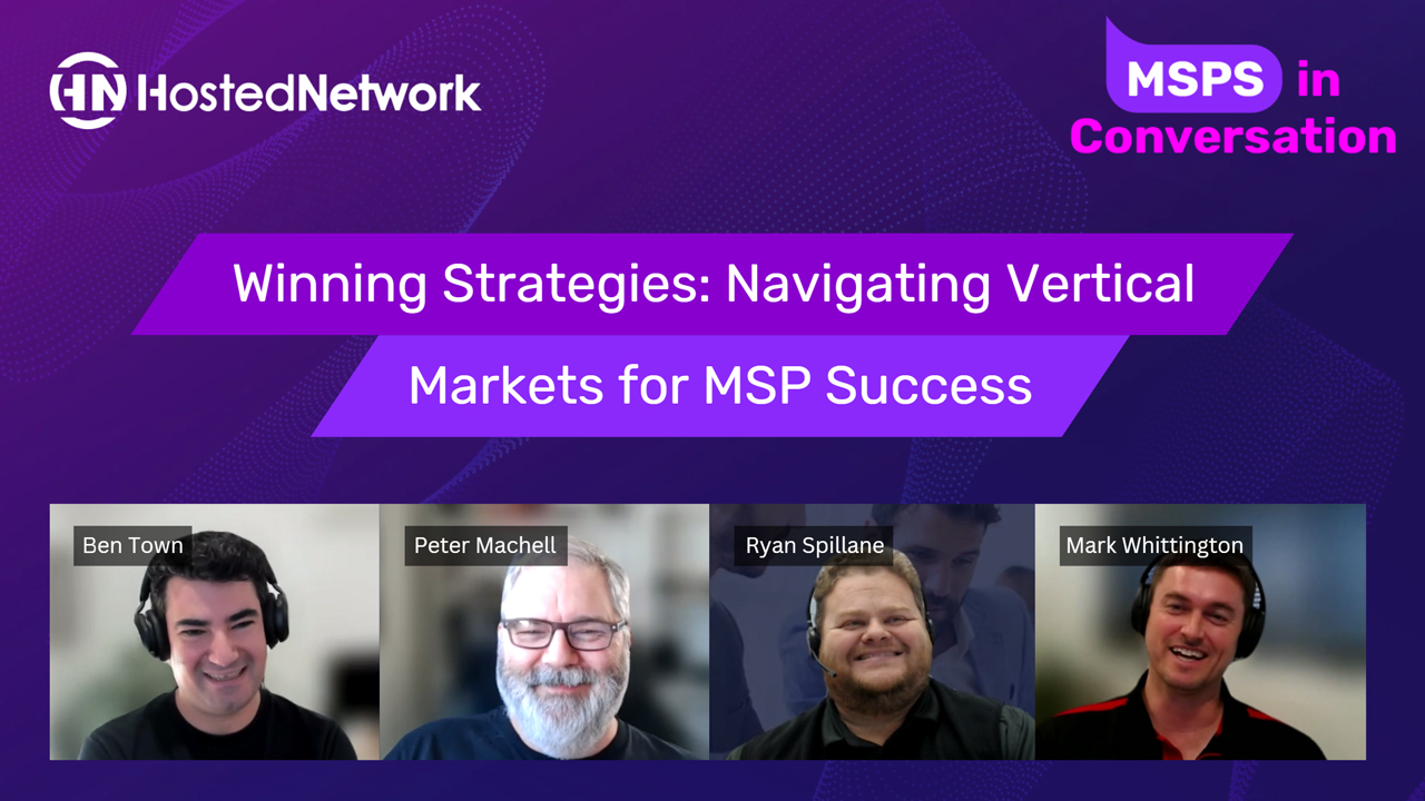 Winning Strategies: Navigating Vertical Markets for MSP Success | MSPs In Conversation