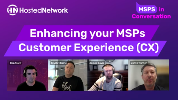 Enhancing your MSPs Customer Experience (CX)