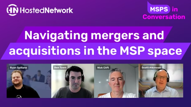 Navigating mergers and acquisitions (M&As) in the MSP Space