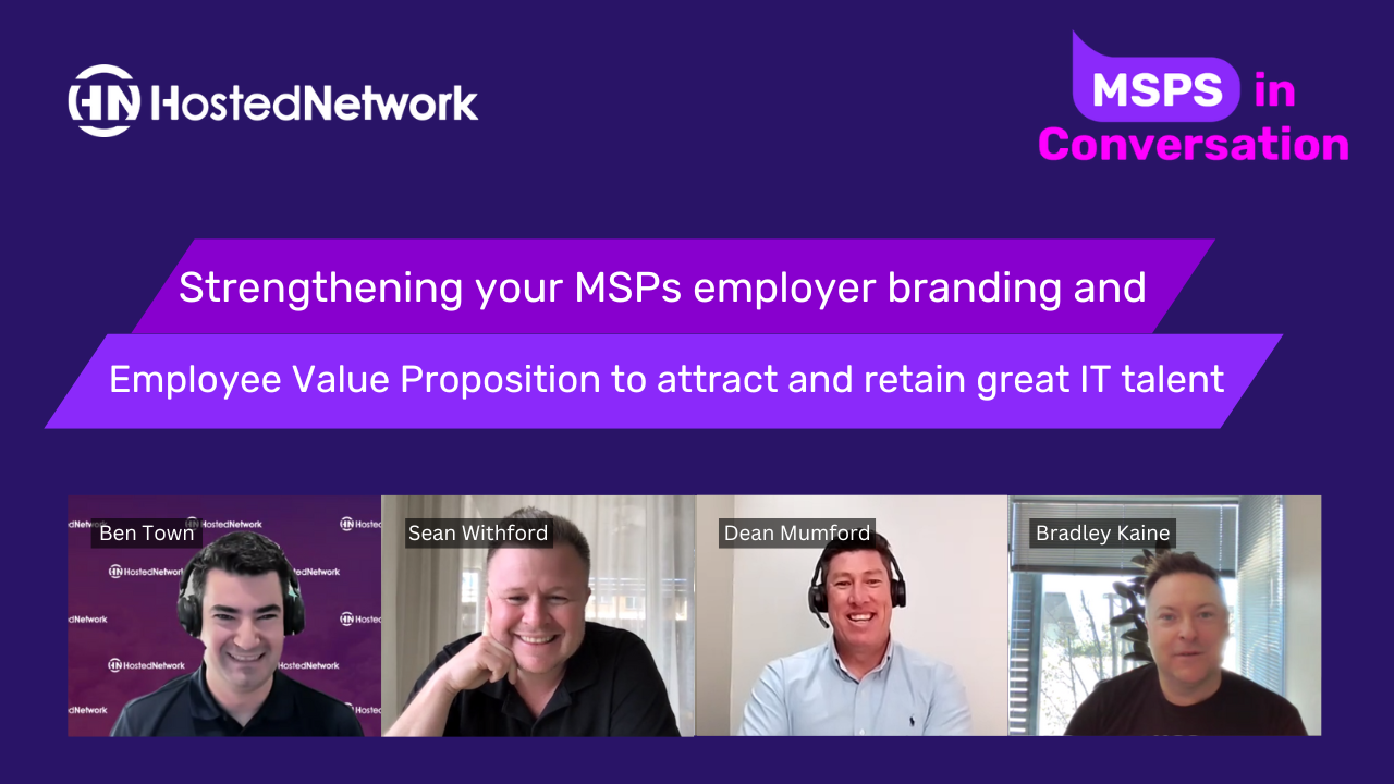 Strengthening your MSP’s Employer Value Proposition and Branding to attract and retain great IT talent